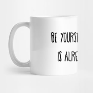 Be Yourself, Everyone is Already Taken Mug